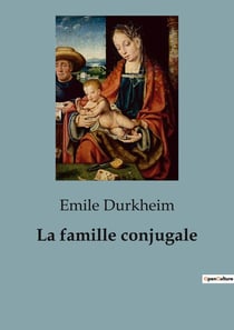 La famille conjugale : Les secrets de la cellule familiale révélés