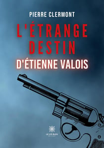 L'étrange destin d'Étienne Valois