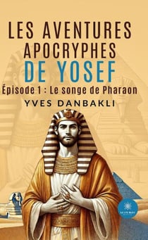 Les épisodes apocryphes de la vie de Yosef Episode 1 : Le songe de pharaon