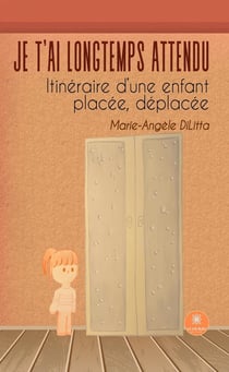 Je t'ai longtemps attendu : Itinéraire d'une enfant placée, déplacée