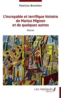 L'incroyable et terrifique histoire de Marius Mignon et de quelques autres