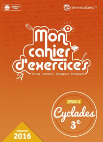 Cyclades : français - 3e - mon cahier d'exercices (édition 2016)