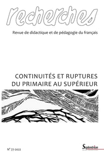 Recherches, revue de didactique et de pédagogie du français n.77 : continuités et ruptures du primaire au supérieur