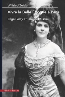 Vivre la Belle Epoque à Paris - Olga Paley et Paul de Russie
