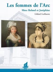 Les femmes de l'Arc - Mme Roland et Joséphine