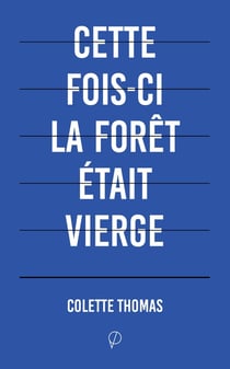 Cette fois-ci la forêt était vierge : Fragments posthumes