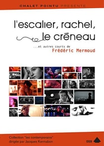 L'escalier, rachel, le créneau... et autres courts de frédéric mermoud