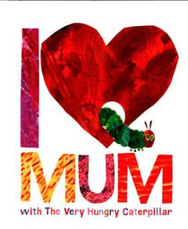 I love mum with the very hungry caterpillar