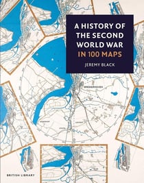 A history of the second world war in 100 maps