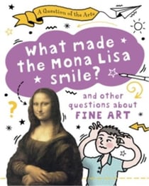 What made the mona lisa smile (and other questions about fine arts) /anglais