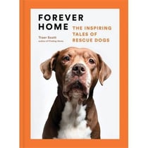Forever home the inspiring tales of rescue dogs