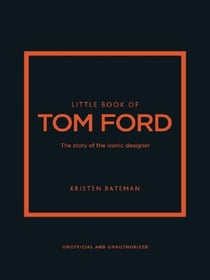 Little Book of Tom Ford : The story of the iconic brand