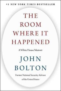 The Room Where It Happened : A White House Memoir