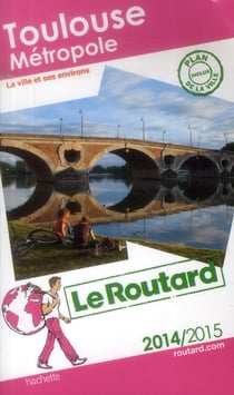Guide du routard - toulouse métropole - la ville et ses environs (édition 2014/2015)