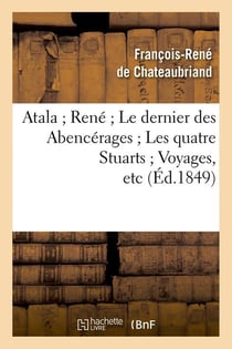 Atala - René - le dernier des Abencerages - les quatre stuarts - voyages, etc (édition 1849)