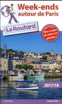 Guide du Routard : week-ends autour de Paris (édition 2017)