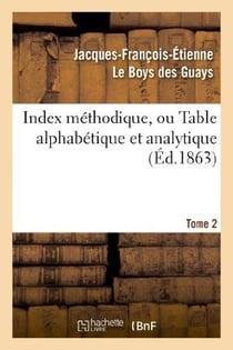 Index méthodique, ou Table alphabétique. Tome 2 : et analytique de ce qui est contenu dans les "Arcanes célestes"