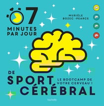 7 minutes par jour de sport cérébral - le bootcamp de votre cerveau !