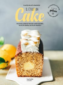 Il était un cake : plus de 50 recettes de cakes sucrés, du plus simple au plus wahou !