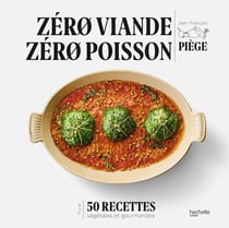 Zéro viande zéro poisson : 50 recettes végétariennes et gourmandes