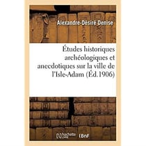 Études historiques archéologiques et anecdotiques sur la ville de l'Isle-Adam