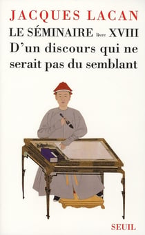 Le séminaire livre XVIII : D'un discours qui ne serait pas du semblant