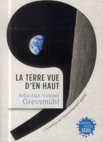 La Terre vue d'en haut - l'invention de l'environnement global