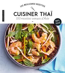 Cuisiner thaï - 100 recettes venues d'Asie