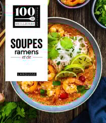 100 meilleures recettes : Soupes, ramens & cie