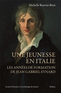 Une jeunesse en italie - les années de formation de jean gabriel eynard