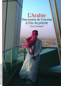 L'Arabie - des routes de l'encens à l'ère du pétrole