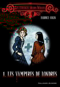 Les étranges s?urs Wilcox Tome 1 : Les vampires de Londres