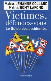 Victimes, défendez-vous - le guide des accidentés