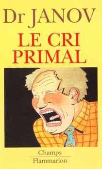 Cri primal (le) - therapie primale : traitement pour la guerison de la nevrose