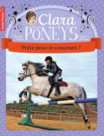 Clara et les poneys Tome 7 - prête pour le concours