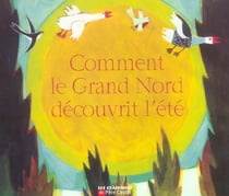 Comment le grand nord decouvrit l'ete - un conte des indiens innu du labrador
