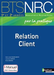 Relation client - bts nrc - 1re et 2e années - par la pratique - i-manuel - livre de l'élève (édition 2014)