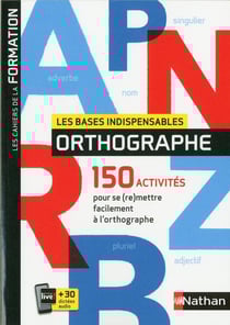 Les bases indispensables orthographe - les cahiers de la formation (édition 2019)