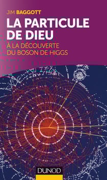 La particule de Dieu : A la découverte du Boson de Higgs