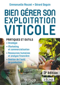 Bien gérer son exploitation viticole - 3e éd. - Pratiques et outils