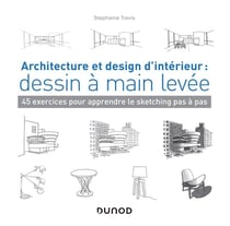 Architecture et design d'intérieur : dessin à main levée - 45 exercices pour apprendre le sketching pas à pas
