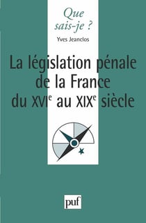 La législation pénale de la France XVIe au XIXe siècle