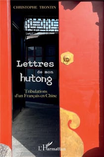 Lettres de mon hutong : tribulations d'un Francais en Chine