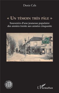 Un témoin très pâle : souvenirs d''une jeunesse populaire des années trente aux années cinquante