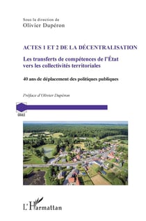 Actes 1 et 2 de la décentralisation : Les transferts de compétences de l'Etat vers les collectivités territoriales, 40 ans de déplacement des politiques publiques
