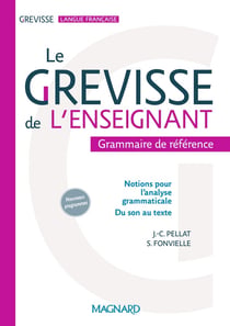 Grevisse langue française : le Grevisse de l'enseignant - la référence grammaticale indispensable - du son au texte (nouveaux programmes)