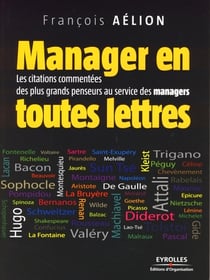 Manager en toutes lettres - les citations commentées des plus grands penseurs au service des managers