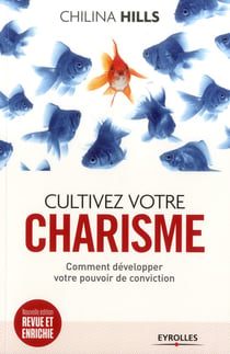 Cultivez votre charisme - comment développer votre pouvoir deconviction (2e édition)