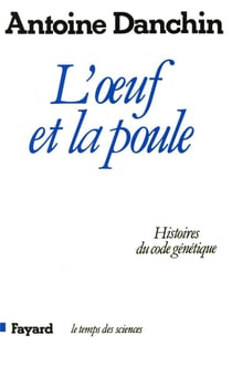 L'oeuf et la poule : histoires du code génétique