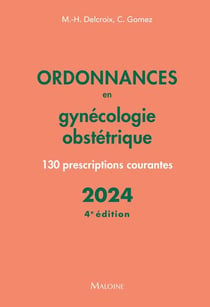 Ordonnances en gynécologie obstétrique : 130 prescriptions courantes (édition 2024)